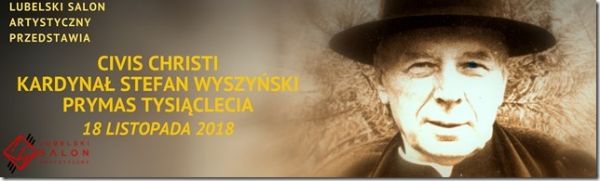 Koncert Teatru Piosenki  „Civis Christi. Kardynał Stefan Wyszyński - Prymas Tysiąclecia”